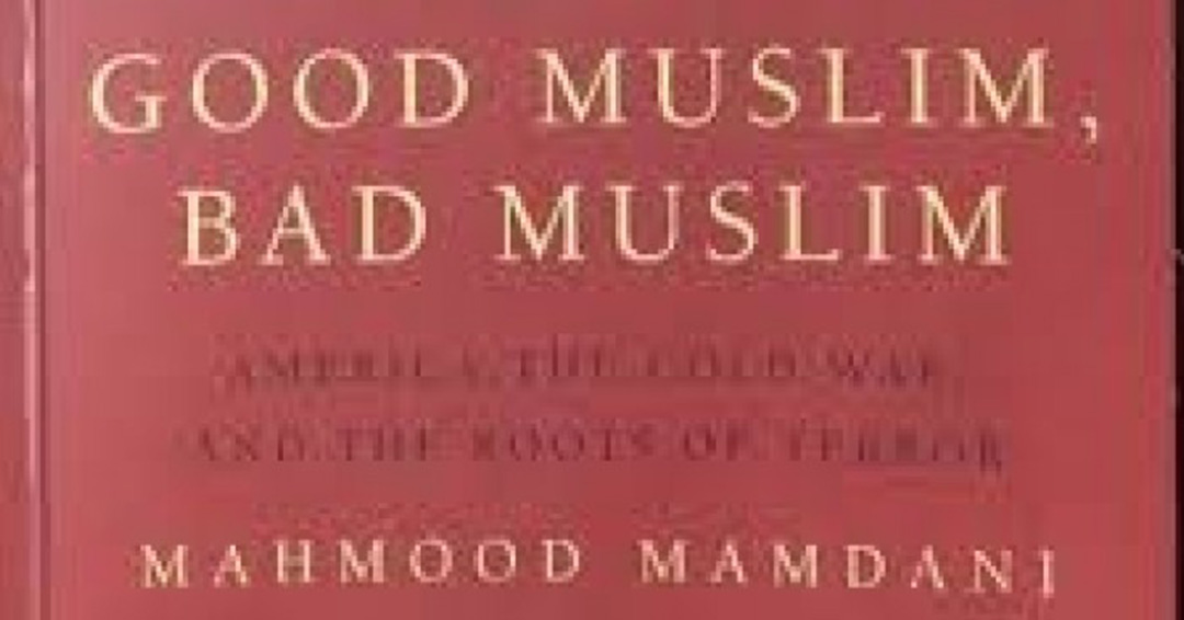 Kiu Book Club: Good Muslim, Bad Muslim By Prof. Mahmood Mamdani