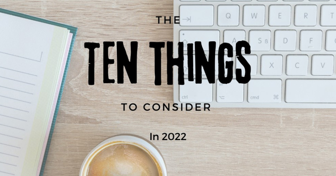 Ten Things To Consider In 2022